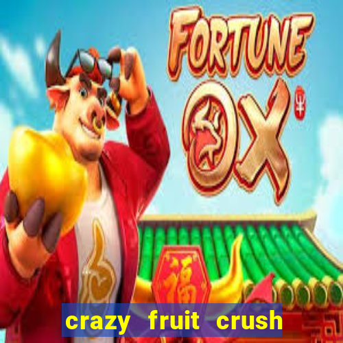 crazy fruit crush ganhar dinheiro